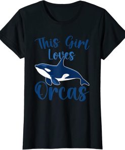 Whales Funny Orca Lovers This Girl Loves Orcas T-Shirt